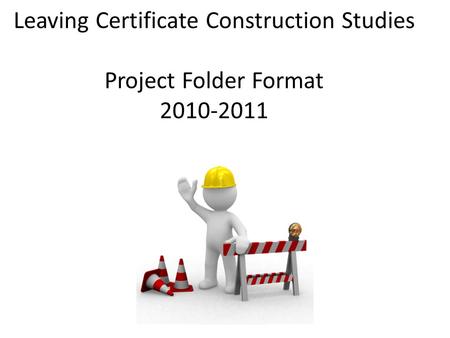 Leaving Certificate Construction Studies Project Folder Format 2010-2011.