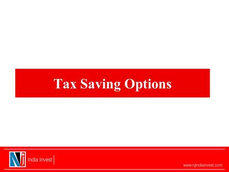 Tax Saving Options. Agenda Options available for Tax Saving Investments ELSS schemes Tax Saving Bonds.