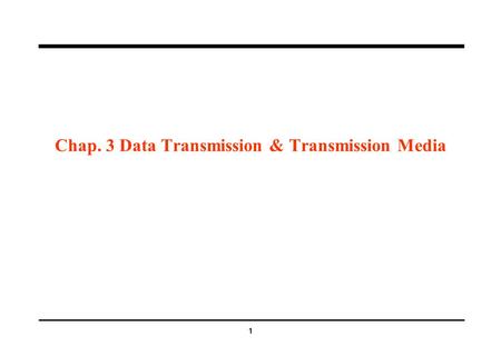 1 Chap. 3 Data Transmission & Transmission Media.