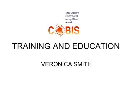 TRAINING AND EDUCATION VERONICA SMITH. PROGRESS TO DATE Aberdeen Study Day; Paediatric Education; Glasgow University Graduate Course; On line Training.