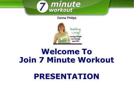 Welcome To Join 7 Minute Workout PRESENTATION DonnaPhillips Donna Phillips.