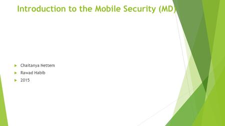 Introduction to the Mobile Security (MD)  Chaitanya Nettem  Rawad Habib  2015.