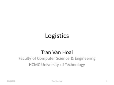 Logistics Tran Van Hoai Faculty of Computer Science & Engineering HCMC University of Technology 2010-20111Tran Van Hoai.