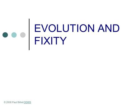 EVOLUTION AND FIXITY © 2008 Paul Billiet ODWSODWS.