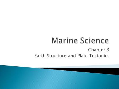 Chapter 3 Earth Structure and Plate Tectonics. ◦ The inner core is primarily iron and nickel plus other heavy elements. It is theorized to be solid due.