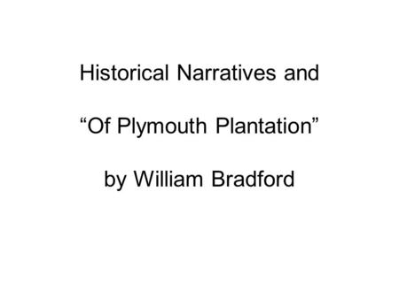 Historical Narratives and “Of Plymouth Plantation” by William Bradford.