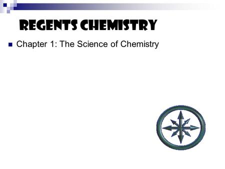 Regents Chemistry Chapter 1: The Science of Chemistry.