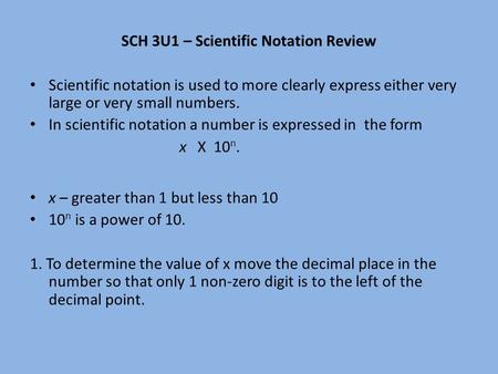 SCH 3U1 – Scientific Notation Review Scientific notation is used to more clearly express either very large or very small numbers. In scientific notation.