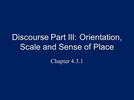 Discourse Part III: Orientation, Scale and Sense of Place Chapter 4.3.1.