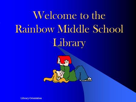 08/05/02 1 Library Orientation Welcome to the Rainbow Middle School Library.