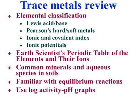 Elemental classification  Lewis acid/base  Pearson’s hard/soft metals  Ionic and covalent index  Ionic potentials  Earth Scientist's Periodic Table.