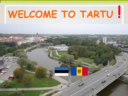 WELCOME TO TARTU !. Tartu Business Advisory Services Foundation 11.12.2013 Piret Arusaar - manager Asso Uibo – investor consultant.