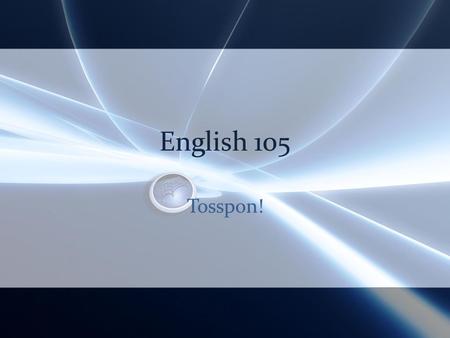 English 105 Tosspon!. Agenda Review punctuation – comma, colon, semicolon Sentences! Compare/Contrast.