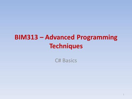 BIM313 – Advanced Programming Techniques C# Basics 1.
