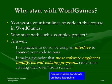 Fundamentals of Software Development 1Slide 1 Why start with WordGames? You wrote your first lines of code in this course in WordGames.You wrote your first.