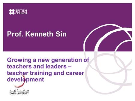 Prof. Kenneth Sin Growing a new generation of teachers and leaders – teacher training and career development 1www.britishcouncil.ae.