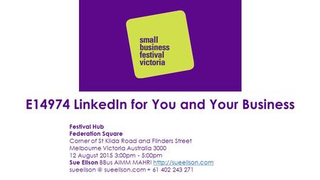 E14974 LinkedIn for You and Your Business Festival Hub Federation Square Corner of St Kilda Road and Flinders Street Melbourne Victoria Australia 3000.