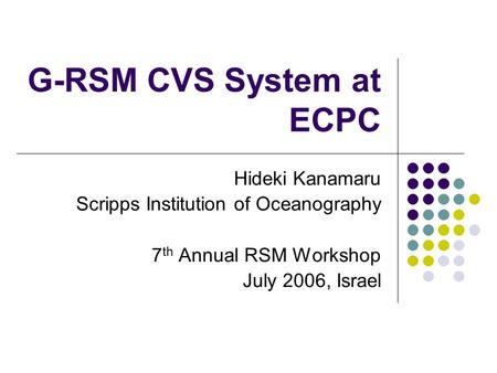 G-RSM CVS System at ECPC Hideki Kanamaru Scripps Institution of Oceanography 7 th Annual RSM Workshop July 2006, Israel.