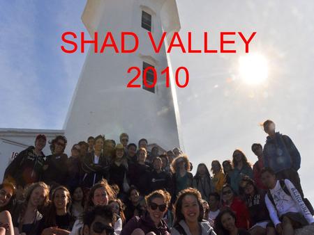 SHAD VALLEY 2010. A month long summer program for university preparation and enrichment in Math, Science, Business and Leadership. Grade 10, 11 and 12s.