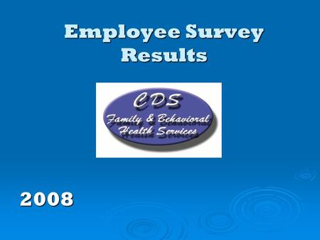 Employee Survey Results 2008. 2008 Employee Survey  Employees were asked to respond to a survey of questions covering several themes: Day-To-Day Job.