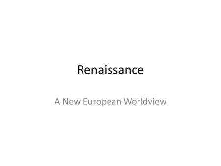 Renaissance A New European Worldview. Renaissance Art The Renaissance saw a return to the ancient Greek pursuit of beauty – Balance, harmony and the.