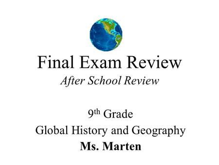 Final Exam Review After School Review 9 th Grade Global History and Geography Ms. Marten.