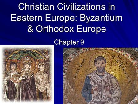 Christian Civilizations in Eastern Europe: Byzantium & Orthodox Europe