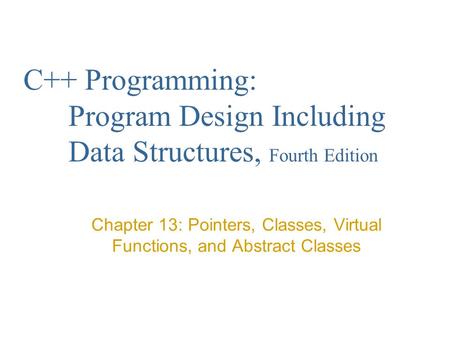 Chapter 13: Pointers, Classes, Virtual Functions, and Abstract Classes