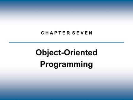 Copyright © The McGraw-Hill Companies, Inc. Permission required for reproduction or display. C H A P T E R S E V E N Object-Oriented Programming.