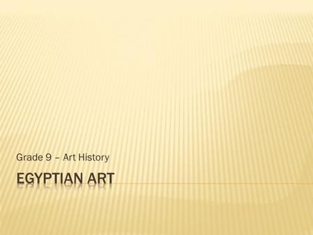Grade 9 – Art History Egyptian Art.