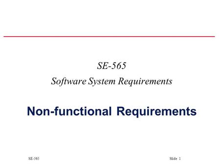SE-565 Slide 1 SE-565 Software System Requirements Non-functional Requirements.