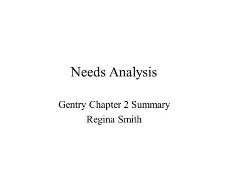 Needs Analysis Gentry Chapter 2 Summary Regina Smith.