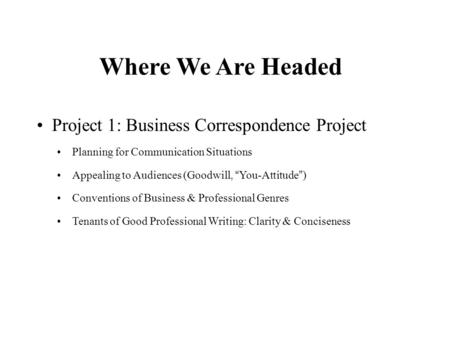 Where We Are Headed Project 1: Business Correspondence Project