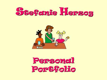 S tefanie H erzog Personal Portfolio Links About Me Experience WebQuest Web Page PowerPoint Games Classroom.