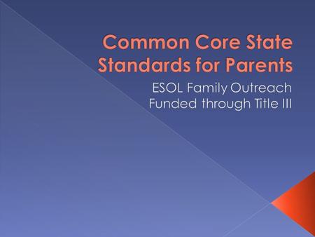 What are the Common Core State Standards?  The Common Core State Standards (CCSS) are learning expectations in English and Math designed to prepare K-