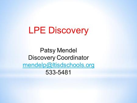 LPE Discovery Patsy Mendel Discovery Coordinator 533-5481.