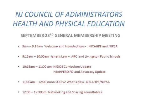 NJ COUNCIL OF ADMINISTRATORS HEALTH AND PHYSICAL EDUCATION SEPTEMBER 23 RD GENERAL MEMBERSHIP MEETING 9am – 9:15am Welcome and Introductions - NJCAHPE.
