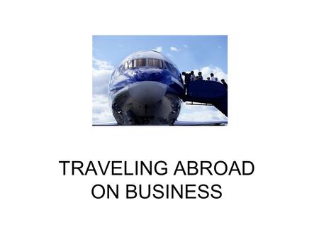 TRAVELING ABROAD ON BUSINESS. ____ Spain ____ Japan ____ Italy ____ France ____ Germany ____ Netherlands ____ Russia ____ Sweden ____ Finland ____ Denmark.
