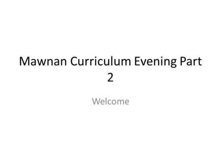 Mawnan Curriculum Evening Part 2 Welcome. Accelerated Reading Accelerated Reader combines two key elements of baseline assessment and personalised reading.