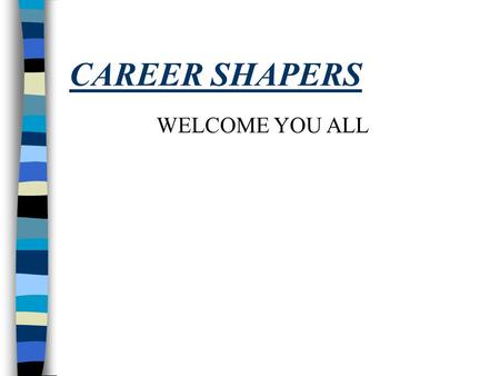 WELCOME YOU ALL CAREER SHAPERS OPPORTUNITIES AND CAREERS AFTER ENGINEERING AND MCA Prepared by: Bhakti Consultants.