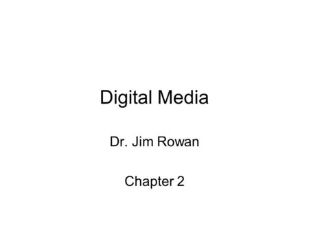 Digital Media Dr. Jim Rowan Chapter 2. Today’s Question! Phenomenon in the real world can be described as having two different modalities. Discrete phenomenon.