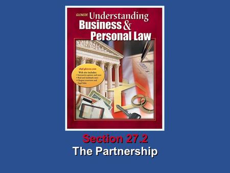 The Partnership Section 27.2. Understanding Business and Personal Law The Partnership Section 27.2 Sole Proprietorship and Partnership What You’ll Learn.
