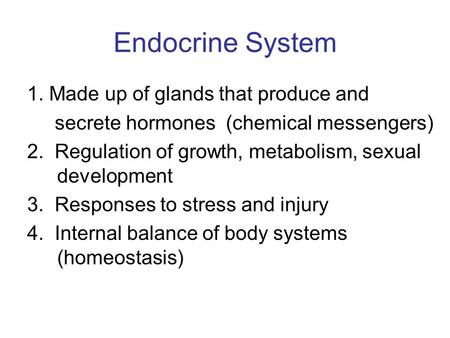 Endocrine System 1. Made up of glands that produce and