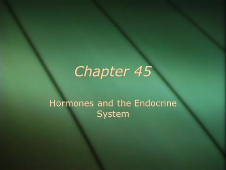 Chapter 45 Hormones and the Endocrine System. Internal Communication  Animals have 2 systems of internal communication and regulation:  1. The nervous.