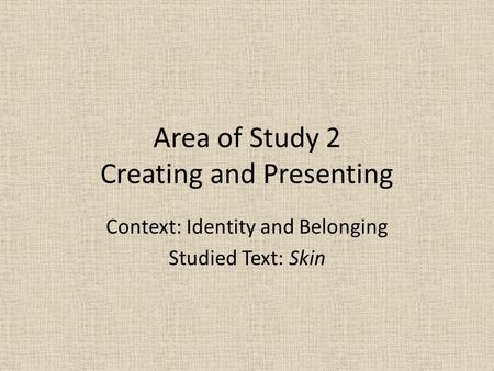 Area of Study 2 Creating and Presenting