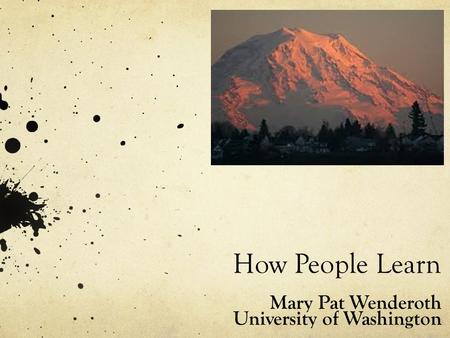 How People Learn Mary Pat Wenderoth University of Washington.