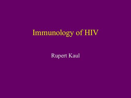 Immunology of HIV Rupert Kaul. “The immunology of HIV” 1.Review of HIV-1, life cycle, transmission 2.How does HIV infect a person? Mucosal immune events.