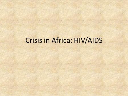 Crisis in Africa: HIV/AIDS. What is HIV\AIDS? HIV- Human Immunodeficiency Virus – HIV attacks the T-cells in the body which are needed to help fight off.