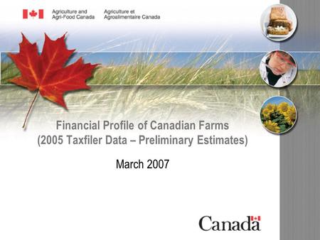 Financial Profile of Canadian Farms (2005 Taxfiler Data – Preliminary Estimates) March 2007.