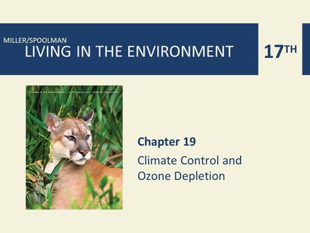 17 TH MILLER/SPOOLMAN LIVING IN THE ENVIRONMENT Chapter 19 Climate Control and Ozone Depletion.